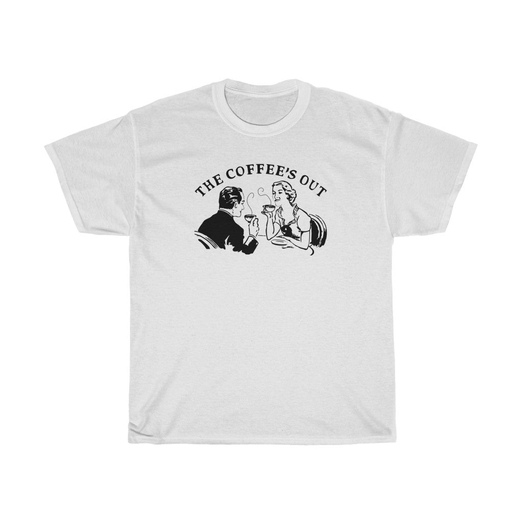 The Coffee’s Out tee shirt