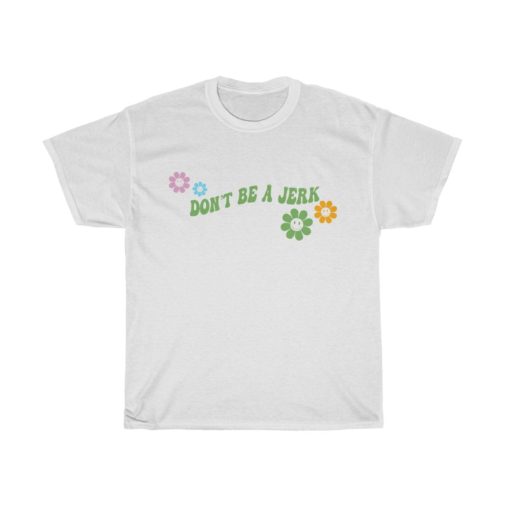 Don’t Be a Jerk flower tee shirt