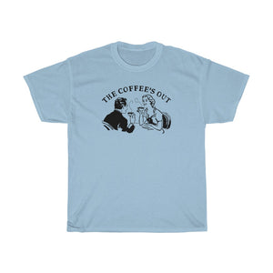 The Coffee’s Out tee shirt