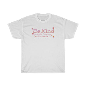 You Don’t Know Who Needs It Tee