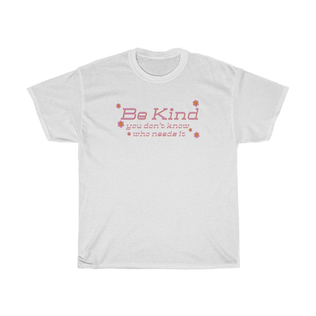 You Don’t Know Who Needs It Tee